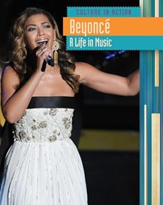 Beyoncé: A Life in Music (Culture in Action)