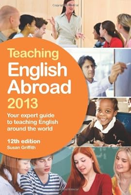 Teaching English Abroad 2013: Your Expert Guide to Teaching English Around the World