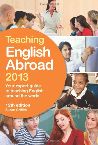 Teaching English Abroad 2013: Your Expert Guide to Teaching English Around the World by Susan Griffith