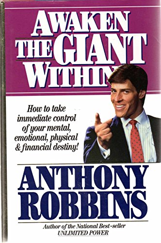 Awaken the Giant Within: How to Take Immediate Control of Your Mental, Emotional, Physical & Financial Destiny! by Anthony Robbins
