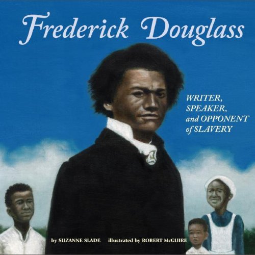 Frederick Douglass: Writer, Speaker, and Opponent of Slavery (Biographies) (Biographies (Picture Window Books)) by Suzanne Slade