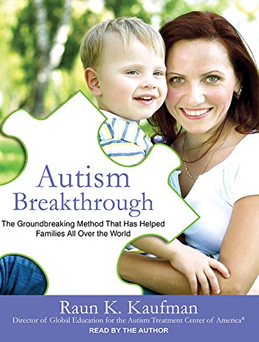 Autism Breakthrough: The Groundbreaking Method That Has Helped Families All over the World by Raun K. Kaufman