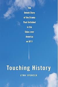 Touching History: The Untold Story of the Drama That Unfolded in the Skies Over America on 9/11 by Lynn Spencer