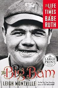 The Big Bam: The Life and Times of Babe Ruth (Random House Large Print) by Leigh Montville