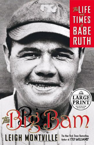 The Big Bam: The Life and Times of Babe Ruth (Random House Large Print) by Leigh Montville