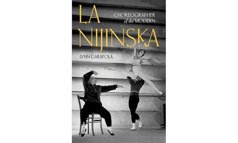 La Nijinska: Choreographer of the Modern by Lynn Garafola