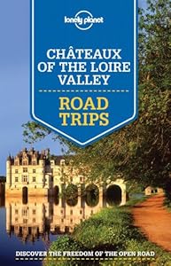 Lonely Planet Ch&acirc;teaux of the Loire Valley Road Trips