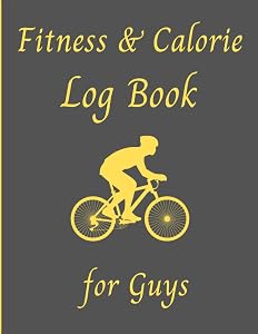 Fitness & Calorie Log Book for Guys: Daily Food Calories and Exercise Logbook
