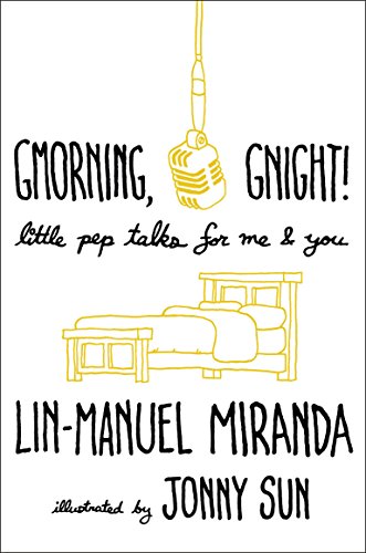 Gmorning, Gnight!: Little Pep Talks for Me & You by Lin-Manuel Miranda
