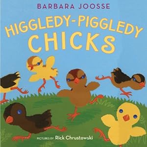 Higgledy-Piggledy Chicks by Barbara M. Joosse
