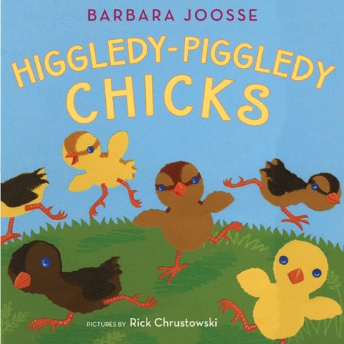 Higgledy-Piggledy Chicks by Barbara M. Joosse