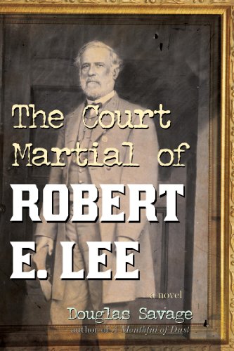 The Court Martial of Robert E. Lee: A Novel by Douglas Savage