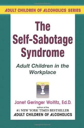 Self-Sabotage Syndrome: Adult Children in the Workplace by Janet G. Woititz