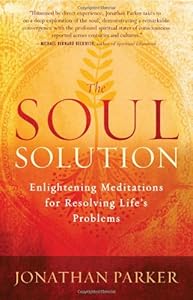 The Soul Solution: Enlightening Meditations for Resolving Life's Problems