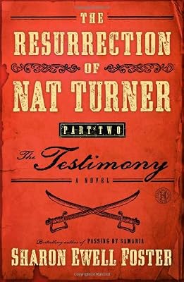 The Resurrection of Nat Turner, Part 2: The Testimony: A Novel