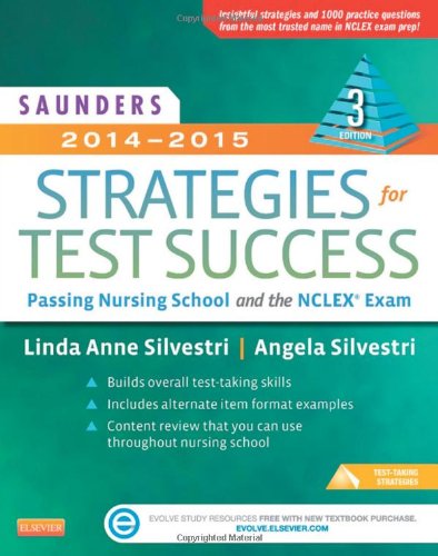 Saunders 2014-2015 Strategies for Test Success: Passing Nursing School and the NCLEX Exam, 3e by Linda Anne Silvestri PhD  RN  ,