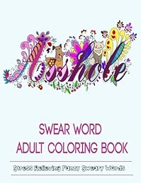 Swear Word Adult Coloring Book: Hilarious Sweary Coloring book For Fun and Stress Relieve