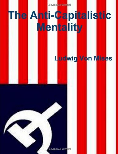 The Anti-Capitalistic Mentality by Ludwig Von Mises