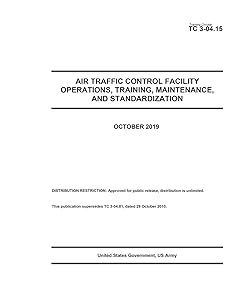 Training Circular TC 3-04.15 Air Traffic Control Facility Operations, Training, Maintenance, and Standardization October 2019