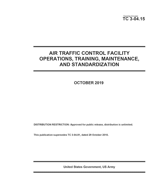 Training Circular TC 3-04.15 Air Traffic Control Facility Operations, Training, Maintenance, and Standardization October 2019 by United States Government US Army