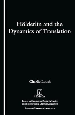 Holderlin and the Dynamics of Translation (Studies in Comparative Literature, 2)