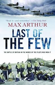 Last of the Few: The Battle of Britain in the Words of the Pilots Who Won It