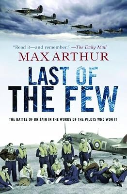 Last of the Few: The Battle of Britain in the Words of the Pilots Who Won It