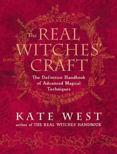The Real Witches' Craft: The Definitive Handbook of Advanced Magical Techniques by Kate West
