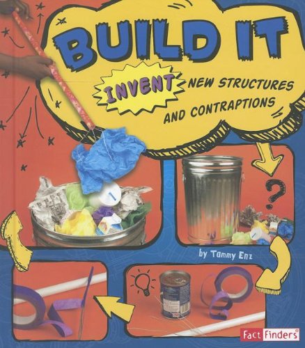 Build It: Invent New Structures and Contraptions (Invent It) by Tammy Enz
