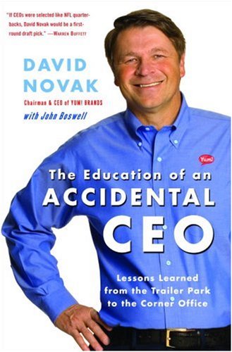 The Education of an Accidental CEO: Lessons Learned from the Trailer Park to the Corner Office by David Novak