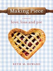 Making Piece: A Memoir of Love, Loss and Pie