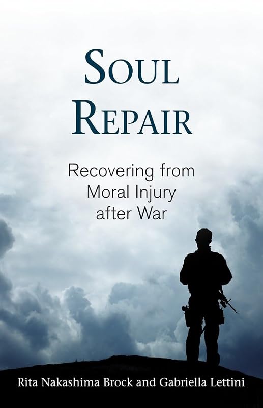 Soul Repair: Recovering from Moral Injury after War by Rita Nakashima Brock
