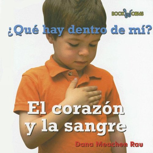 Que Hay Dentro De Mi? El Corazon Y La Sangre/ What's Inside of Me? My Heart and Blood (Bookworms) (Spanish Edition) by Dana Meachen Rau