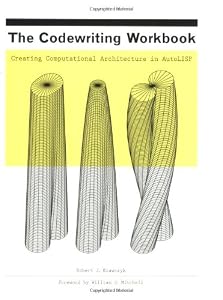 The Codewriting Workbook: Creating Computational Architecture in AutoLISP by Robert J. Krawczyk