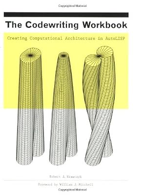 The Codewriting Workbook: Creating Computational Architecture in AutoLISP