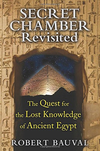 Secret Chamber Revisited: The Quest for the Lost Knowledge of Ancient Egypt by Robert Bauval