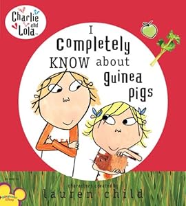 Charlie and Lola: I Completely Know About Guinea Pigs