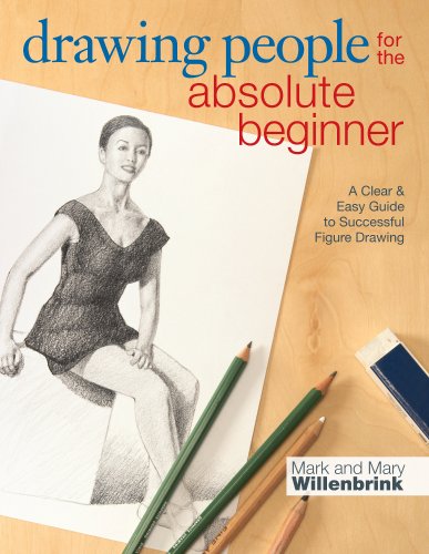 Drawing People for the Absolute Beginner: A Clear &amp; Easy Guide to Successful Figure Drawing by Mark Willenbrink