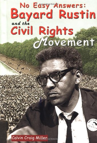 No Easy Answers: Bayard Rustin and the Civil Rights Movement by Calvin Craig Miller