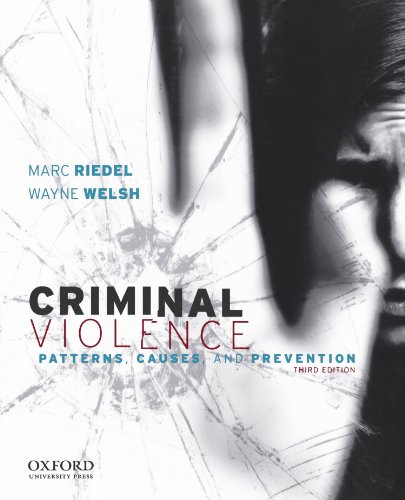Criminal Violence: Patterns, Causes, and Prevention, 3rd Edition by Marc Riedel