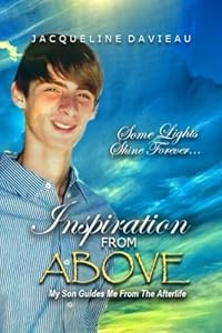Inspiration From Above: My Son Guides Me From The Afterlife by Jacqueline Davieau