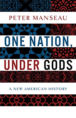One Nation, Under Gods: A New American History by Peter Manseau