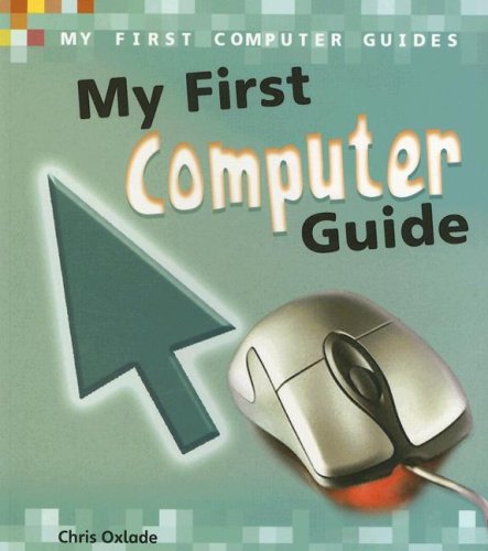 My First Computer Guide (My First Computer Guides) by Chris Oxlade