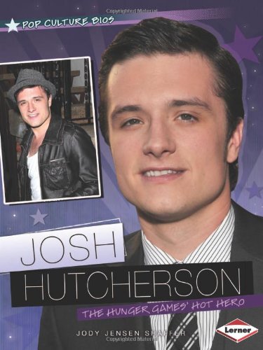 Josh Hutcherson: The Hunger Gamesúhot Hero (Pop Culture Bios: Action Movie Stars) by Jody Jensen Shaffer