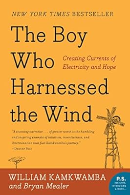 The Boy Who Harnessed the Wind: Creating Currents of Electricity and Hope
