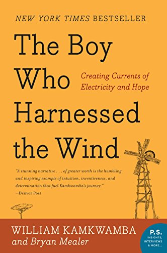 The Boy Who Harnessed the Wind: Creating Currents of Electricity and Hope by William Kamkwamba
