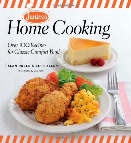 Junior's Home Cooking: Over 100 Recipes for Classic Comfort Food by Alan Rosen
