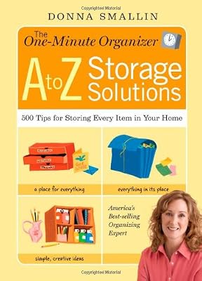 The One-Minute Organizer A to Z Storage Solutions: 500 Tips for Storing Every Item in Your Home