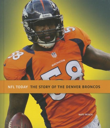 The Story of the Denver Broncos by Nate Frisch