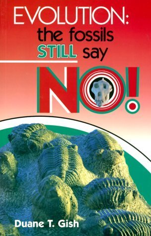 Evolution: The Fossils Still Say No! by Duane T. Gish (1985-10-01)